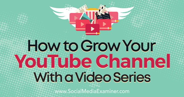 सोशल मीडिया परीक्षक पर मेरेडिथ मार्श द्वारा एक वीडियो श्रृंखला के साथ अपने YouTube चैनल को कैसे विकसित करें।