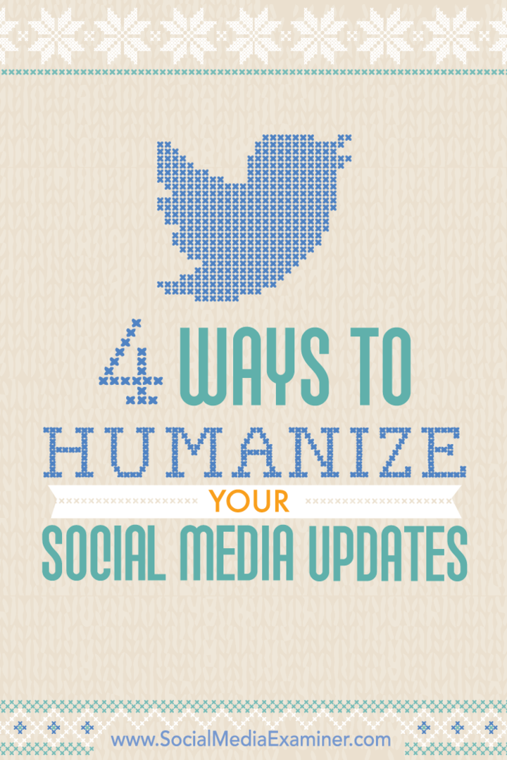 आपके सामाजिक मीडिया अपडेट को मानवीय बनाने के 4 तरीके: सोशल मीडिया परीक्षक