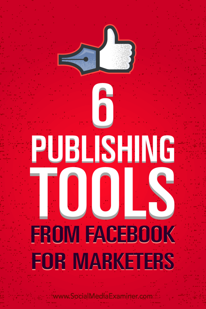 विपणक के लिए फेसबुक से 6 प्रकाशन उपकरण: सोशल मीडिया परीक्षक