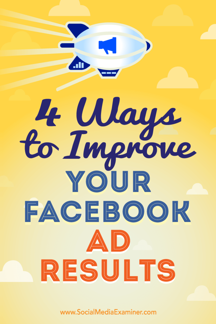 आपके फेसबुक विज्ञापन परिणामों में सुधार करने के 4 तरीके: सोशल मीडिया परीक्षक