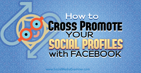 क्रॉस फेसबुक के साथ सामाजिक मीडिया प्रोफाइल को बढ़ावा देने के