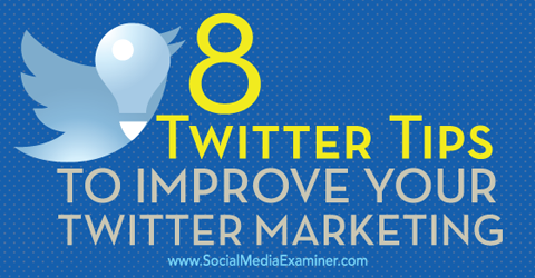 ट्विटर मार्केटिंग को बेहतर बनाने के लिए 8 टिप्स