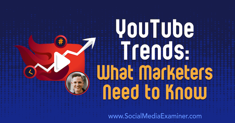 YouTube ट्रेंड्स: सोशल मीडिया मार्केटिंग पॉडकास्ट पर शॉन कैननेल से अंतर्दृष्टि प्राप्त करने के लिए मार्केटर्स को क्या जानना चाहिए।