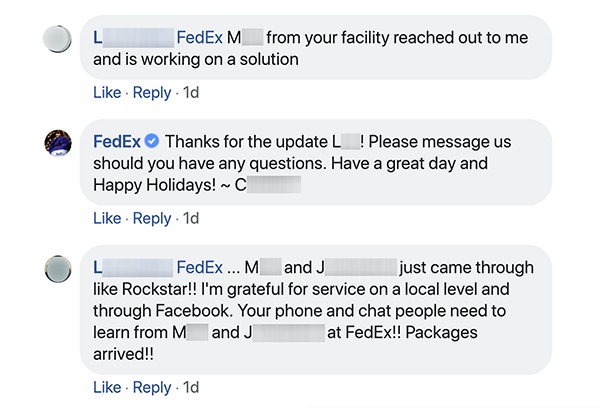 यह FedEx और ग्राहक के बीच फ़ेसबुक वार्तालाप का एक स्क्रीनशॉट है। ग्राहक ग्राहक सेवा को बताता है कि कोई व्यक्ति उनके पास पहुंचा और किसी मुद्दे के साथ उनकी मदद कर रहा है। ग्राहक सेवा प्रतिनिधि ग्राहक का धन्यवाद करता है और यदि उन्हें प्रश्न हैं तो संपर्क में रहने के लिए प्रोत्साहित करता है। ग्राहक इसके बाद एक जवाब देता है कि स्थानीय और फेसबुक ग्राहक सेवा के लोग रॉकस्टार हैं। शेप ह्यकेन का कहना है कि महान सामाजिक ग्राहक सेवा लोगों को ब्रांड अधिवक्ताओं में बदल सकती है।