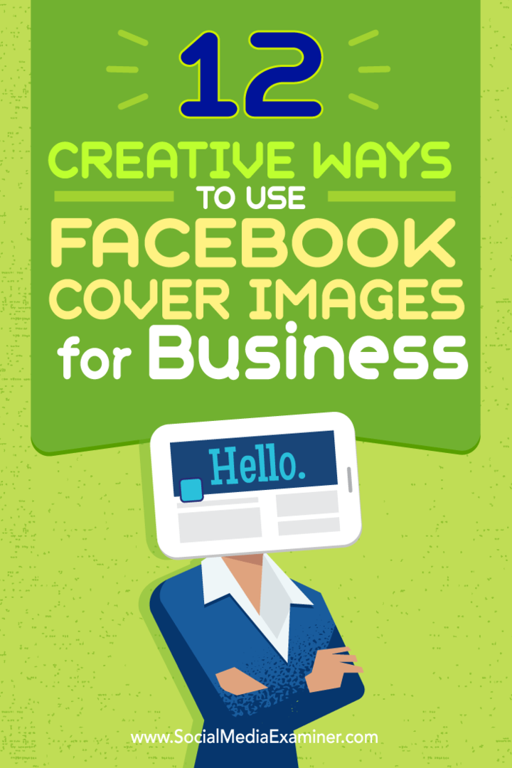 बारह तरीकों पर युक्तियाँ आप रचनात्मक रूप से व्यवसाय के लिए अपनी फेसबुक कवर छवि का उपयोग कर सकते हैं।