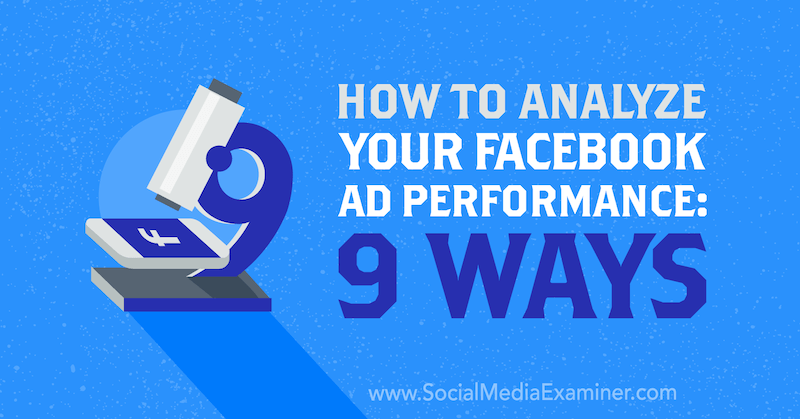 कैसे अपने फेसबुक विज्ञापन प्रदर्शन का विश्लेषण करने के लिए: 9 तरीके सोशल मीडिया परीक्षक पर दिमित्री Dragilev द्वारा।