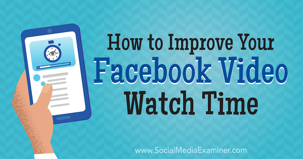 कैसे सोशल मीडिया परीक्षक पर पॉल रामोंडो द्वारा अपने फेसबुक वीडियो घड़ी समय में सुधार करने के लिए।