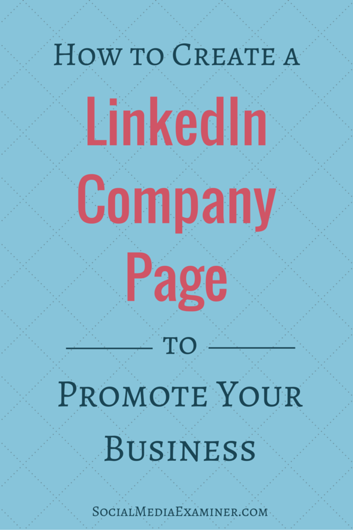 अपने व्यवसाय को बढ़ावा देने के लिए लिंक्डइन कंपनी पेज कैसे बनाएं: सामाजिक मीडिया परीक्षक