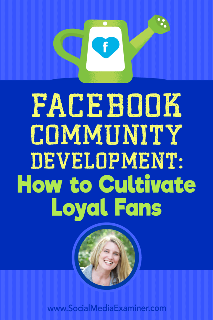 फेसबुक कम्युनिटी डेवलपमेंट: लॉयल फैंस की खेती कैसे करें: सोशल मीडिया एग्जामिनर