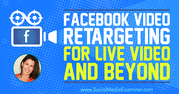 सोशल मीडिया मार्केटिंग पॉडकास्ट पर अमांडा बॉन्ड से लाइव वीडियो और परे वीडियो के लिए फेसबुक वीडियो पुन: प्रस्तुत करना।