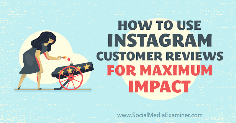 सोशल मीडिया परीक्षक पर Val Razo द्वारा अधिकतम प्रभाव के लिए Instagram ग्राहक समीक्षा का उपयोग कैसे करें।