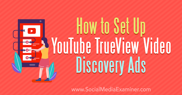 सोशल मीडिया परीक्षक पर चिंतन ज़ालानी द्वारा YouTube TrueView वीडियो डिस्कवरी विज्ञापन कैसे सेट करें।