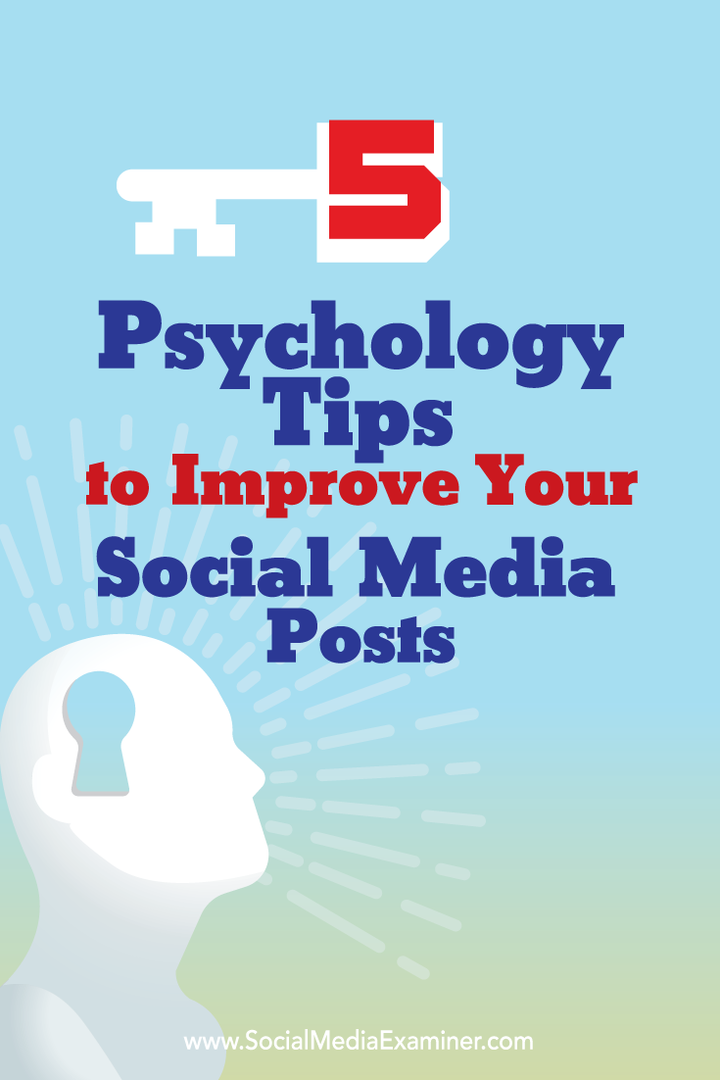 5 मनोविज्ञान युक्तियाँ आपके सामाजिक मीडिया में सुधार करने के लिए पोस्ट: सामाजिक मीडिया परीक्षक