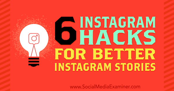 सोशल मीडिया परीक्षक पर जेन हर्मन द्वारा 6 बेहतर Instagram कहानियों के लिए इंस्टाग्राम हैक्स।