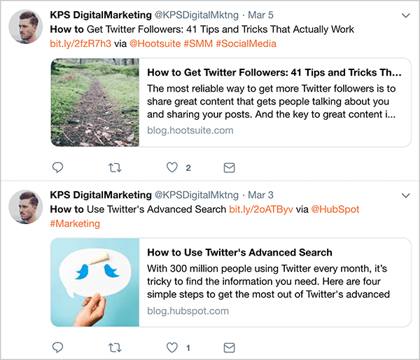 यह 3 मार्च और 5 मार्च को पोस्ट किए गए @KPSDigitalMarketing के स्वचालित ट्वीट्स का स्क्रीनशॉट है। डैन नोएलटन ने ट्वीट्स को स्वचालित करना बंद करने से पहले ये ट्वीट दिखाई देते हैं। ट्वीट्स एक सूत्र का पालन करते हैं जो उन्हें विपणन ट्वीट्स के रूप में पहचानने योग्य बनाता है: लेख शीर्षक, लघु लिंक, शब्द "के माध्यम से" प्लस लेखक के ट्विटर हैंडल, और फिर कुछ हैशटैग। पहला ट्वीट एक लेख है जिसका शीर्षक है, "ट्विटर फॉलोअर्स कैसे प्राप्त करें: 41 टिप्स और ट्रिक्स जो वास्तव में काम करते हैं"। दूसरा लेख "ट्विटर के उन्नत खोज का उपयोग कैसे करें" शीर्षक से है।