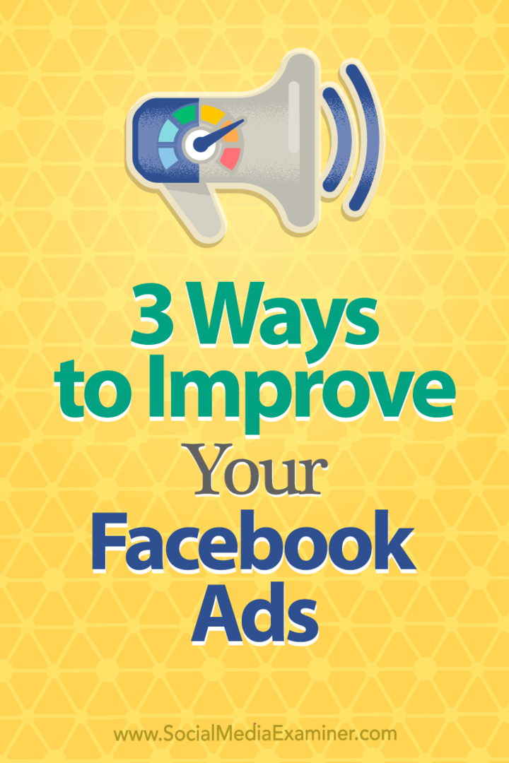 आपके फेसबुक विज्ञापनों को बेहतर बनाने के 3 तरीके: सोशल मीडिया परीक्षक