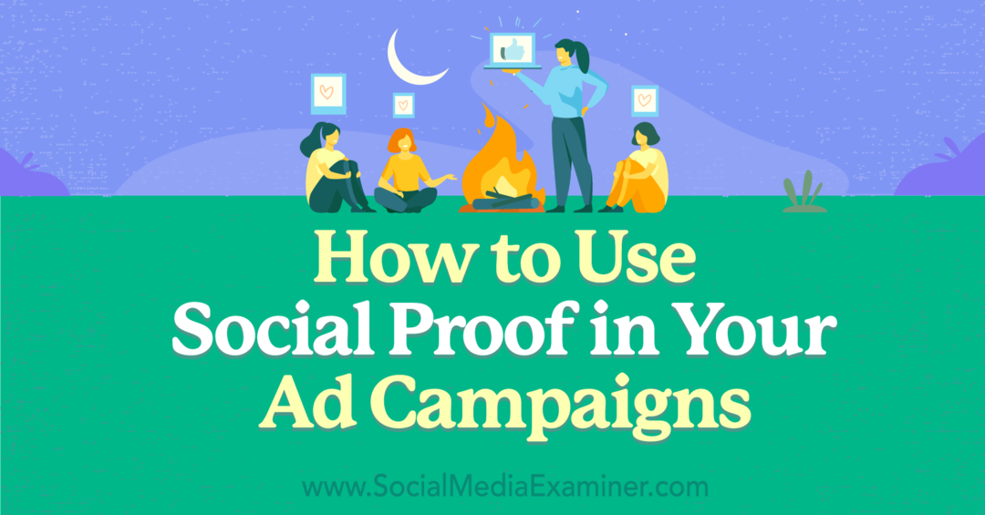 अपने विज्ञापन अभियानों में सामाजिक प्रमाण का उपयोग कैसे करें- सोशल मीडिया परीक्षक