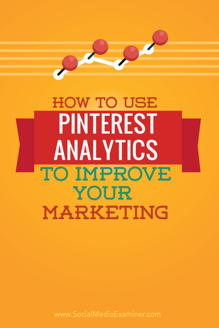 कैसे अपने विपणन में सुधार करने के लिए Pinterest Analytics का उपयोग करें: सामाजिक मीडिया परीक्षक