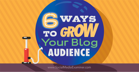 अपने ब्लॉग दर्शकों को विकसित करने के छह तरीके