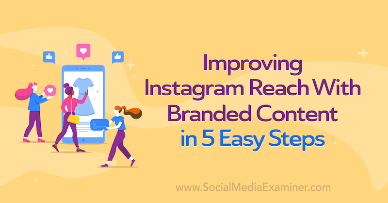 सोशल मीडिया परीक्षक पर Corinna Keefe द्वारा 5 आसान चरणों में ब्रांडेड सामग्री के साथ Instagram पहुंच में सुधार करना।