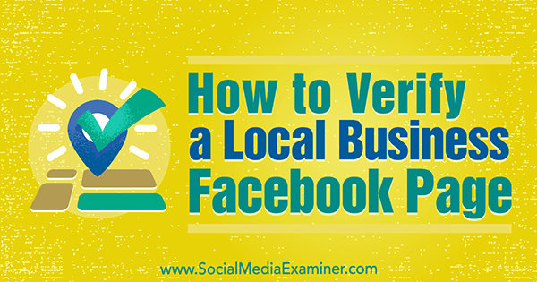सोशल मीडिया परीक्षक पर डेनिस यू द्वारा एक स्थानीय व्यवसाय के लिए फेसबुक पेज को कैसे सत्यापित करें।