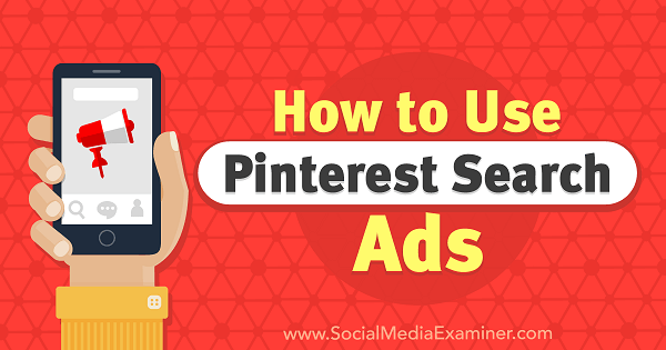 सोशल मीडिया परीक्षक पर एंजी गेंसलर द्वारा Pinterest खोज विज्ञापनों का उपयोग कैसे करें।