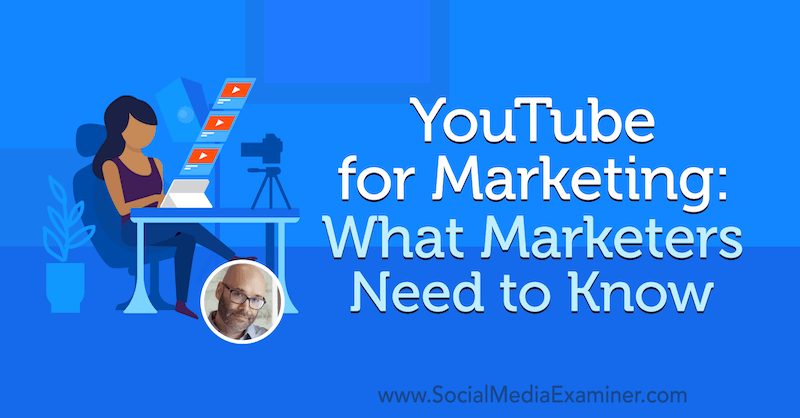 मार्केटिंग के लिए YouTube: मार्केटर्स को क्या जानना चाहिए: सोशल मीडिया एग्जामिनर