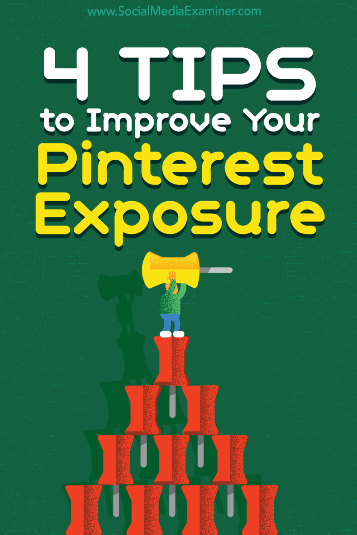 अपने Pinterest एक्सपोजर में सुधार करने के लिए 4 युक्तियाँ: सोशल मीडिया परीक्षक