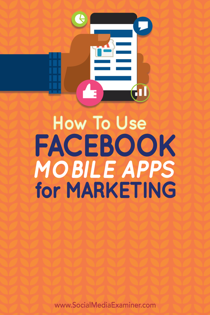 मार्केटिंग के लिए फेसबुक मोबाइल ऐप्स का उपयोग कैसे करें: सोशल मीडिया परीक्षक
