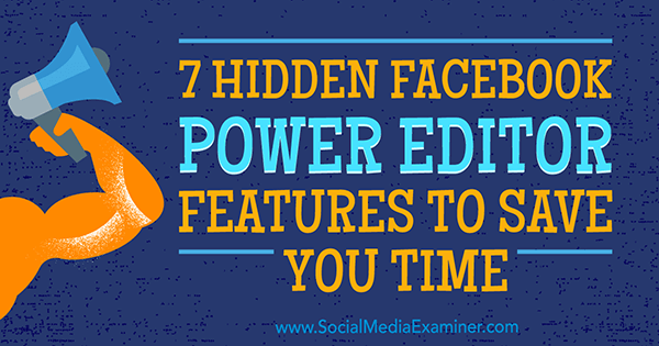 7 हिडन फेसबुक पावर एडिटर में सोशल मीडिया एग्जामिनर पर जेडी प्रेटर द्वारा आपका समय बचाने के लिए सुविधाएँ हैं।