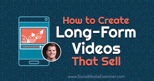 कैसे लंबे समय तक वीडियो बनाने के लिए बेचते हैं: सोशल मीडिया परीक्षक