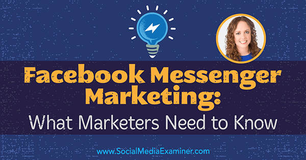फेसबुक मैसेंजर मार्केटिंग: सोशल मीडिया मार्केटिंग पॉडकास्ट पर मौली पिटमैन से अंतर्दृष्टि प्राप्त करने के लिए मार्केटर्स को क्या जानना चाहिए।