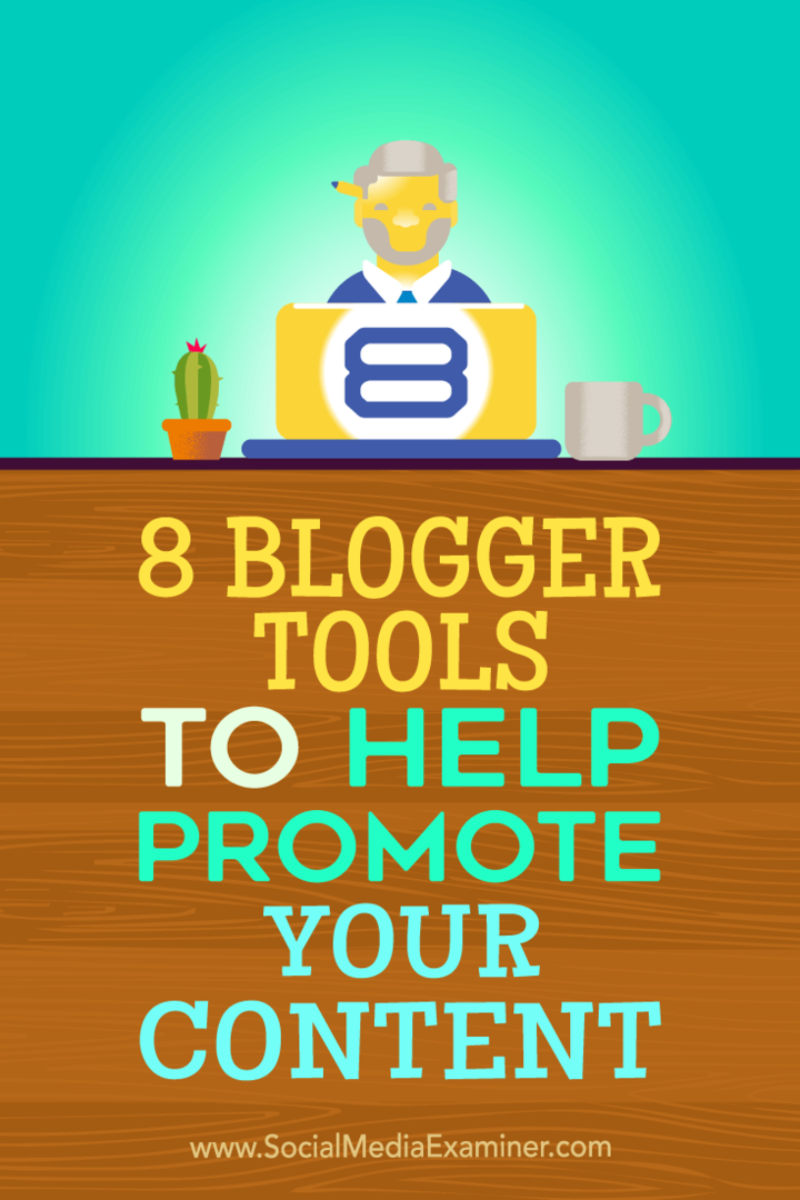 आपकी सामग्री को बढ़ावा देने में मदद करने के लिए 8 ब्लॉगर उपकरण: सोशल मीडिया परीक्षक