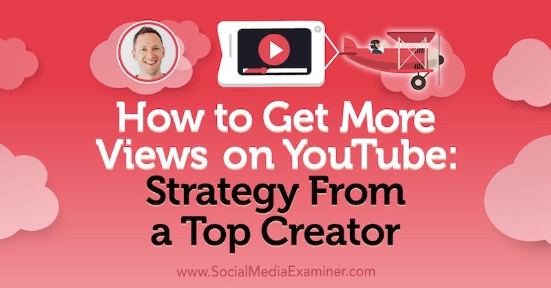 YouTube पर अधिक दृश्य कैसे प्राप्त करें: सोशल मीडिया मार्केटिंग पॉडकास्ट पर जस्टिन ब्राउन की अंतर्दृष्टि वाले एक शीर्ष निर्माता की रणनीति।