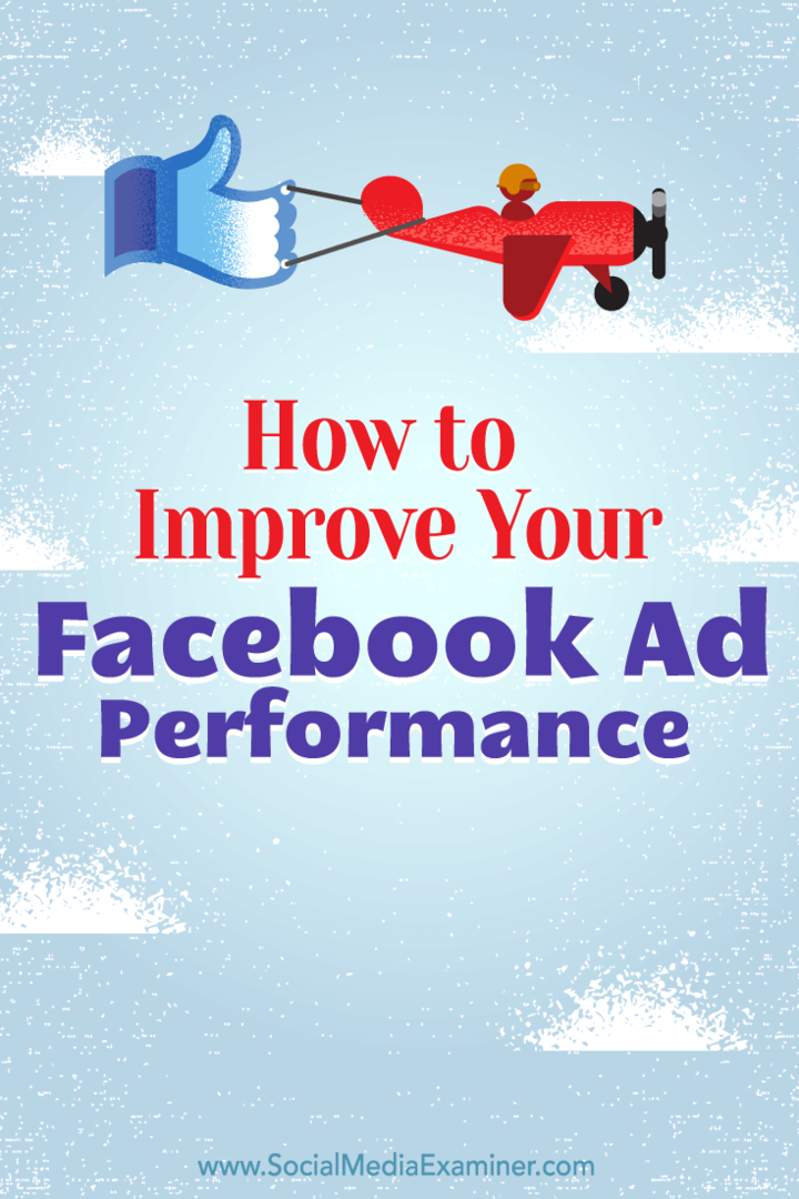 कैसे सुधारें अपना फेसबुक विज्ञापन प्रदर्शन: सोशल मीडिया परीक्षक