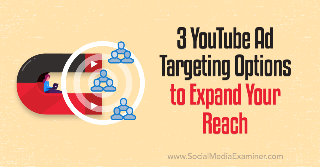 अपनी पहुंच बढ़ाने के लिए 3 YouTube विज्ञापन लक्ष्यीकरण विकल्प: सोशल मीडिया परीक्षक