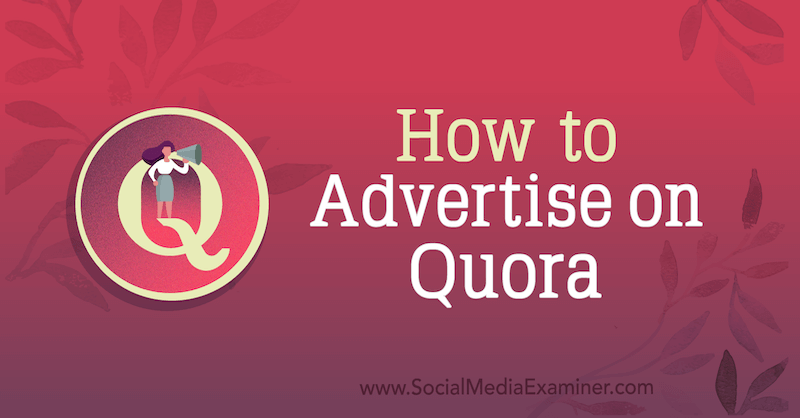सोशल मीडिया परीक्षक पर जो मार्टिनेज द्वारा Quora पर विज्ञापन कैसे करें।