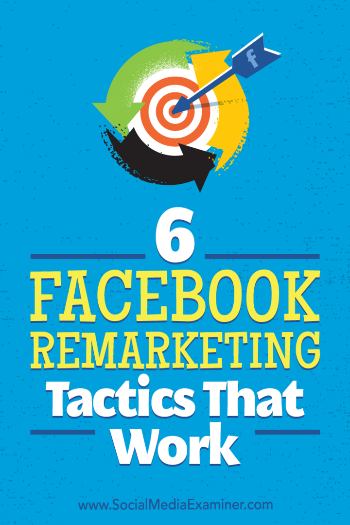 6 फेसबुक रीमार्केटिंग टेक्टिक्स जो काम करते हैं: सोशल मीडिया परीक्षक
