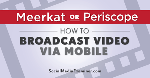 प्रसारण वीडियो के साथ meerkat और पेरिस्कोप