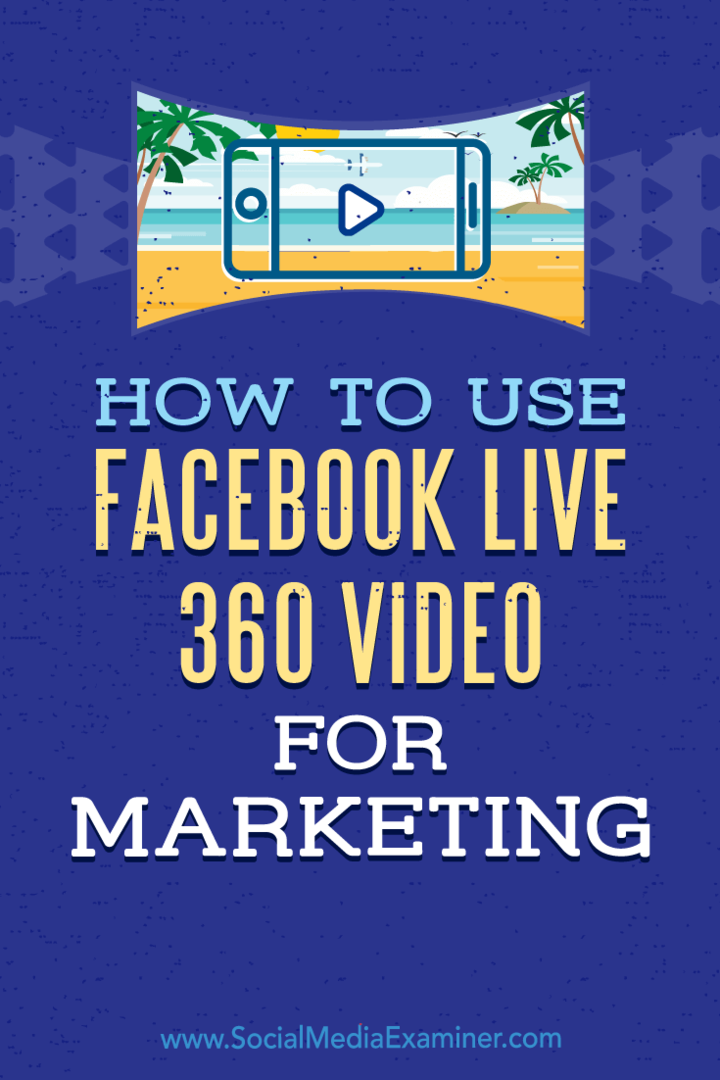 सोशल मीडिया परीक्षक पर जोएल कॉम द्वारा विपणन के लिए फेसबुक लाइव 360 वीडियो का उपयोग कैसे करें।