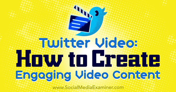 ट्विटर वीडियो: सोशल मीडिया एग्जामिनर पर बेथ ग्लैडस्टोन द्वारा एंगेजिंग वीडियो कंटेंट कैसे बनाएं।