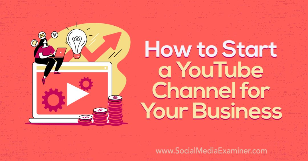 अपने व्यवसाय-सोशल मीडिया परीक्षक के लिए YouTube चैनल कैसे प्रारंभ करें