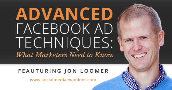 jon loomer उन्नत फेसबुक विज्ञापन तकनीकें