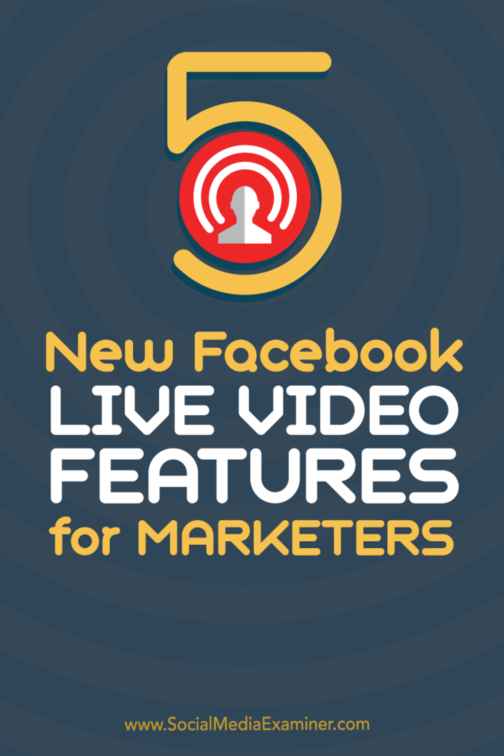 5 नए फेसबुक लाइव वीडियो विपणक के लिए सुविधाएँ: सोशल मीडिया परीक्षक