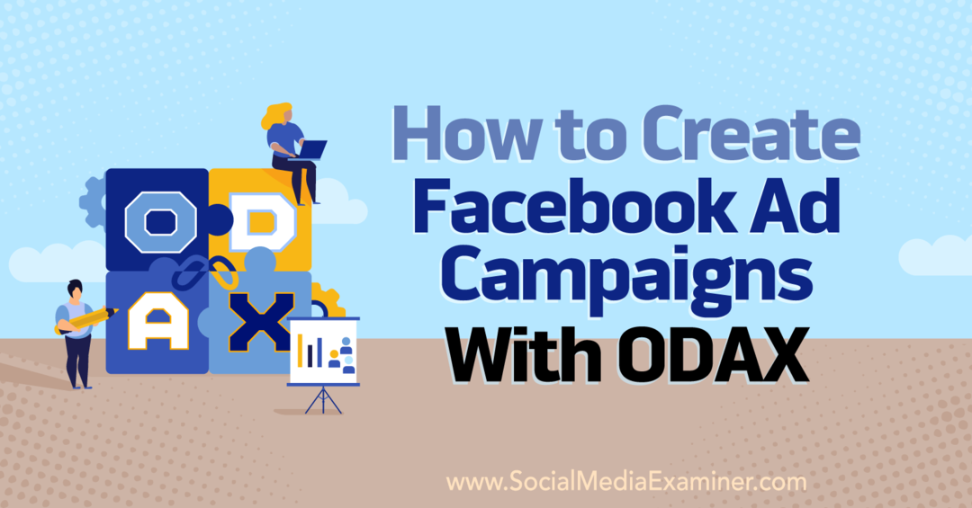 सोशल मीडिया परीक्षक पर अन्ना सोनेनबर्ग द्वारा ODAX के साथ फेसबुक विज्ञापन अभियान कैसे बनाएं।
