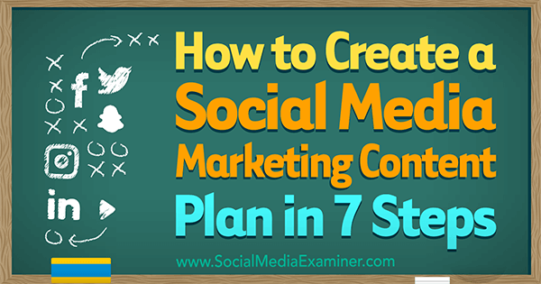 सोशल मीडिया परीक्षक पर वॉरेन नाइट द्वारा 7 चरणों में एक सामाजिक मीडिया विपणन सामग्री योजना कैसे बनाएं।