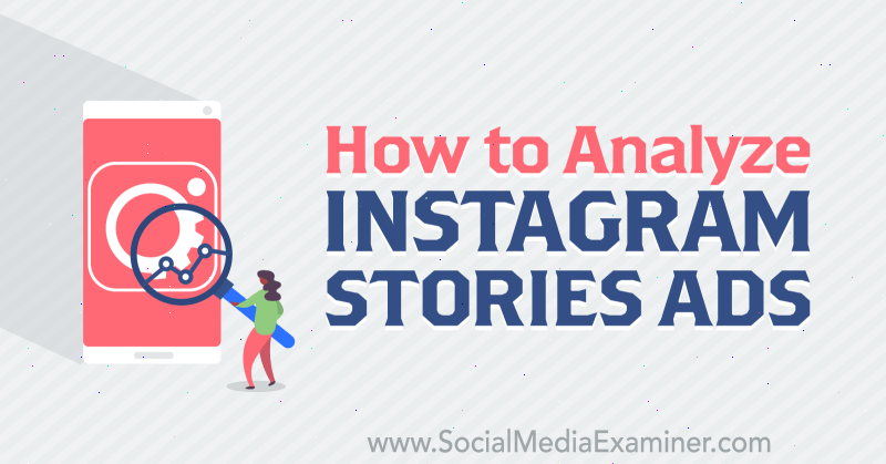 सोशल मीडिया परीक्षक पर सुसान वेनोग्राड द्वारा Instagram कहानियों के विज्ञापनों का विश्लेषण कैसे करें।