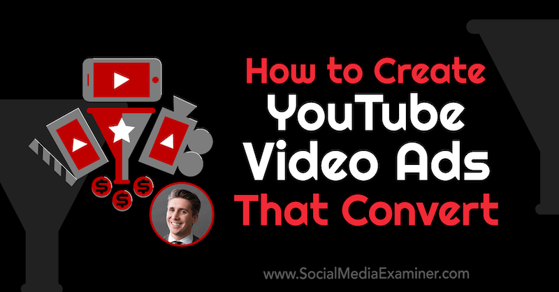 सोशल मीडिया मार्केटिंग पॉडकास्ट पर टॉम ब्रीज़ की इनसाइट्स को कन्वर्ट करने वाली YouTube वीडियो विज्ञापन कैसे बनाएं।