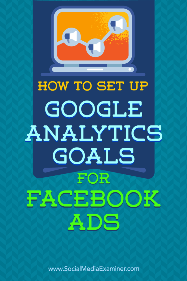 फेसबुक विज्ञापनों के लिए Google Analytics लक्ष्य कैसे सेट करें: सामाजिक मीडिया परीक्षक