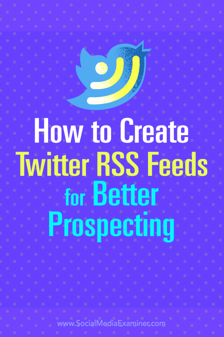 बेहतर प्रोस्पेक्टिंग के लिए ट्विटर आरएसएस फ़ीड कैसे बनाएं: सोशल मीडिया परीक्षक